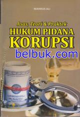 Asas, Teori & Praktek Hukum Pidana Korupsi